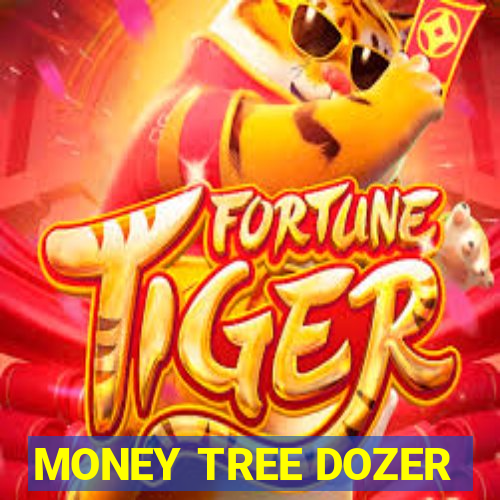 MONEY TREE DOZER